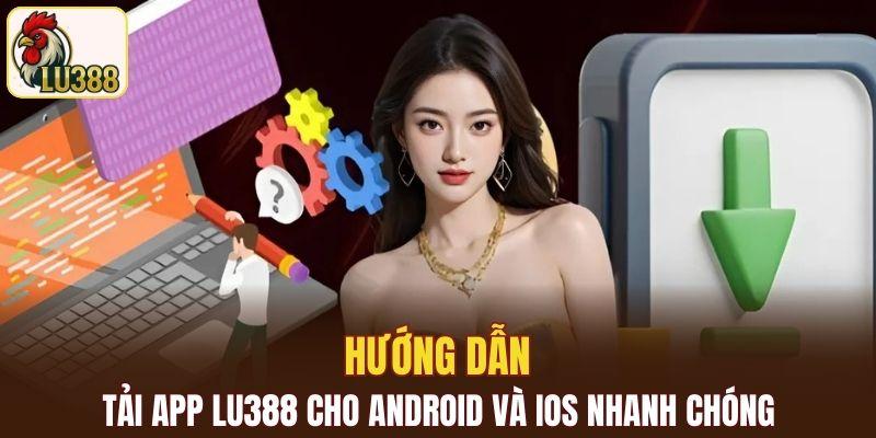 tải app LU388 cho Android và iOS nhanh chóng